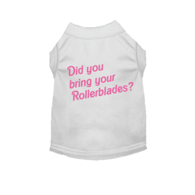 Did You Bring Your Rollerblades? Dog Tee (size: L)