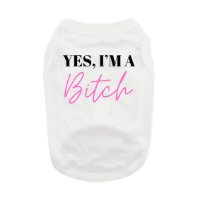 Yes I'm A Bitch Dog Shirt - White (size: 3X-Large)