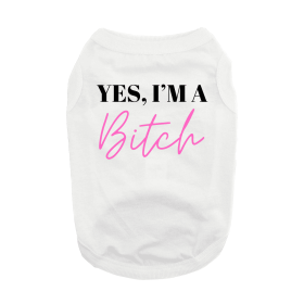 Yes I'm A Bitch Dog Shirt - White (size: medium)